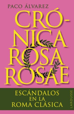 Cronica rosa rosae - escandalos en la roma clasica