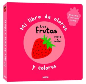 Mi libro de olores y colores. las frutas