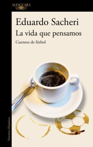 La vida que pensamos. cuentos de fútbol
