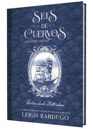 Seis de cuervos: Una costa oscura. cartas desde ketterdam.