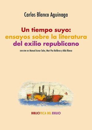 Inicio 5 Un tiempo suyo: Ensayos sobre la literatura del exilio republicano